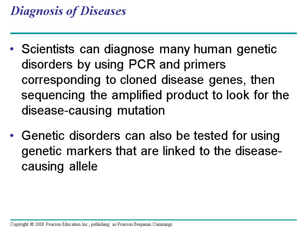 Diagnosis of Diseases Scientists can diagnose many human genetic disorders by using PCR and